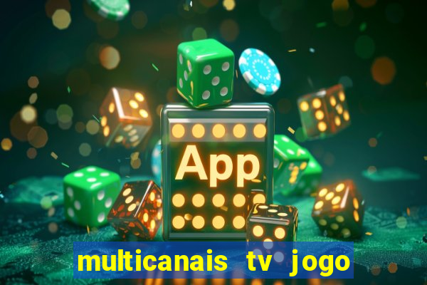 multicanais tv jogo ao vivo